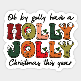 oh by golly have a Have a holly jolly christmas Sticker